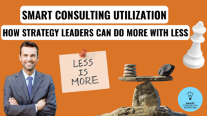 Smart Consulting Utilization — How Strategy Leaders Can Do More with Less